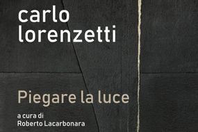 Carlo Lorenzetti. Piegare la luce