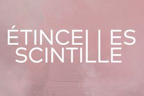 ÉTINCELLES / SCINTILLE