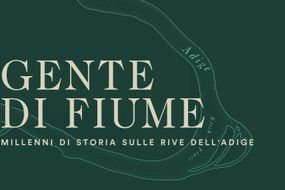 Gente di fiume. Millenni di storia sulle rive dell'Adige