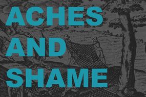 Aches and shame